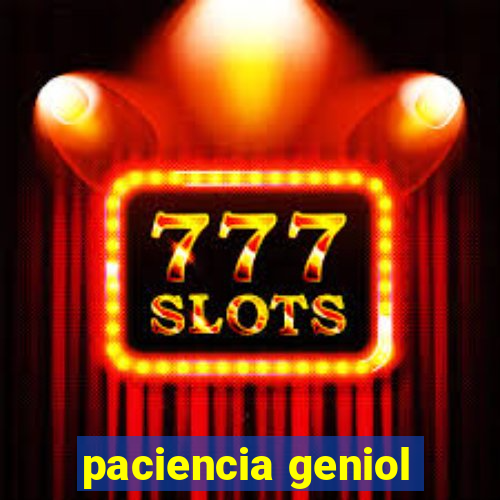 paciencia geniol